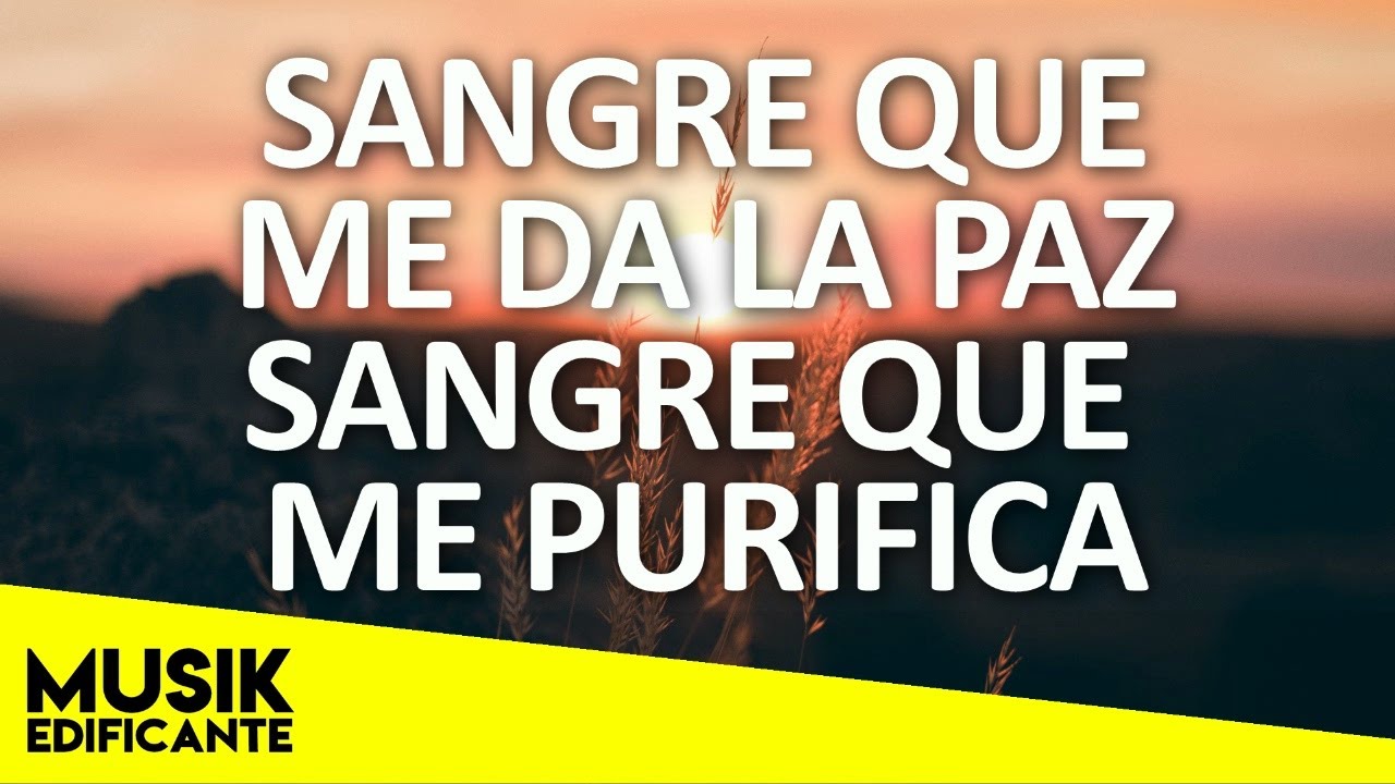 Sangre Que Me Da La Paz Letra Musica cristiana sangre que me da la paz con letra