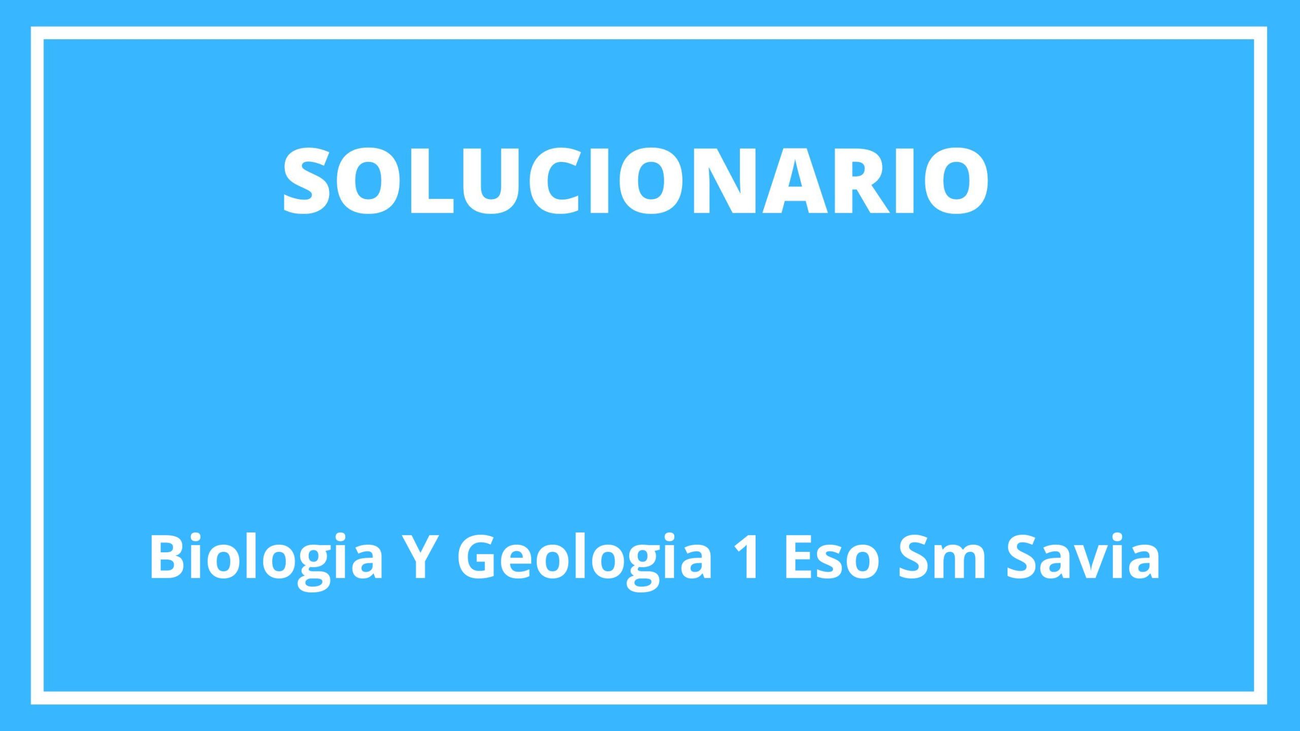 Solucionario Biologia Y Geologia 1 Eso Sm Savia